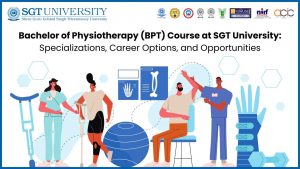 What is Bachelor of Physiotherapy (BPT) Course at SGT University: Specializations, Career Options, and Opportunities